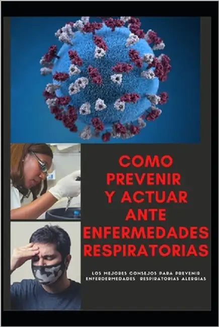 como prevenir y actuar ante enfermedades respiratorias: como prevenir enfermedades y actuar ante enfermedades respiratorias cronicas by Gomez, Juan