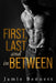 First, Last, and in Between by Jamie Bennett