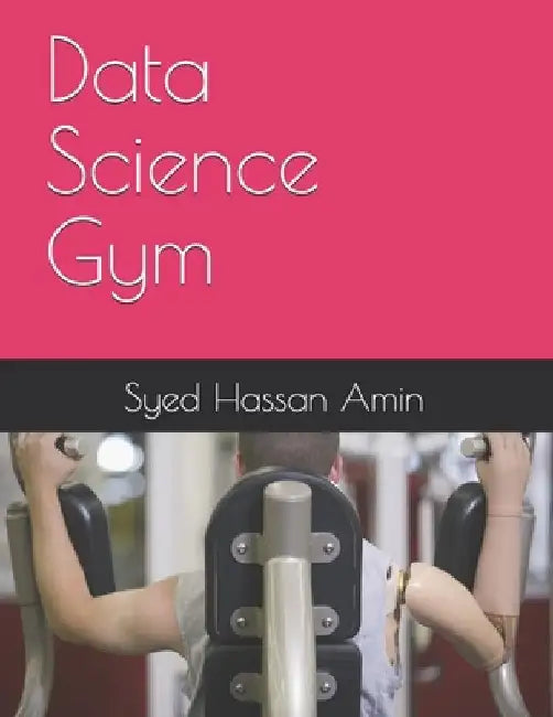 Data Science Gym by Syed Hassan Amin