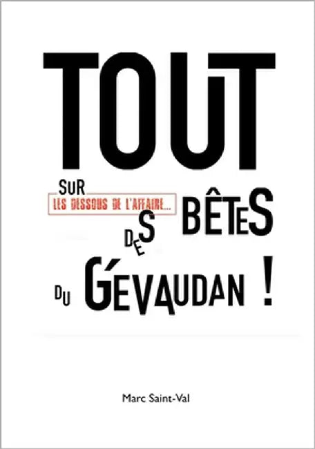 TOUT sur les dessous de l'affaire DES BêteS du Gévaudan ! by Saint-Val, Marc