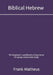 Biblical Hebrew - The beginner's workbook & grammar for group and private study by Frank Matheus