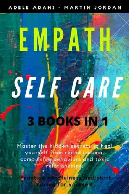 Empath Self Care: Master the hidden secrets to heal yourself from racial trauma, compulsive behaviors and toxic relationships. Practice by Martin Jordan