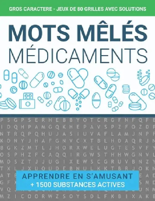 Mots Mêlés Médicaments: Gros Caractères Adultes - Jeux 80 Grilles Avec Solutions - Apprendre En S'amusant +1500 Substances Actives Cachées A T by Sciences En S'Amusant