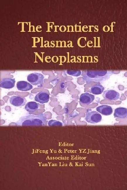 The Frontiers of Plasma Cell Neoplasms by Jifeng Yu