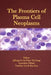 The Frontiers of Plasma Cell Neoplasms by Jifeng Yu