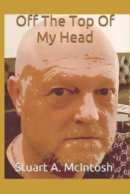 Off The Top Of My Head by Stuart A. McIntosh