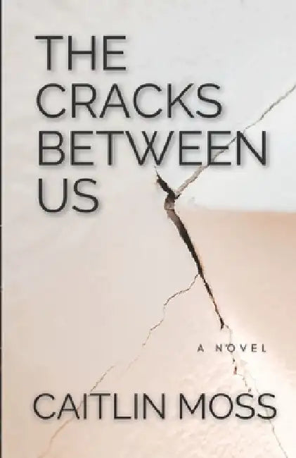 The Cracks Between Us by Caitlin Moss