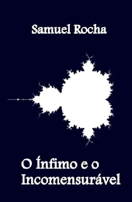 O Ínfimo e o Incomensurável by Samuel Rocha