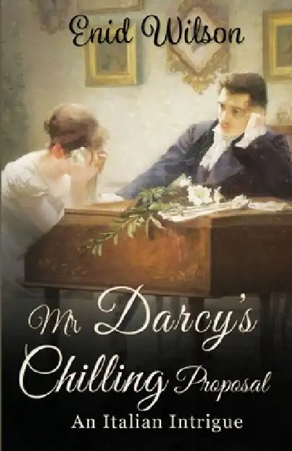 Mr Darcy's Chilling Proposal: An Italian Intrigue by Enid Wilson