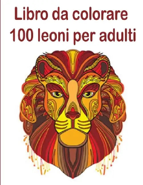 Libro da colorare 100 leoni per adulti: 100 fantastici disegni da colorare per adulti, libro da disegno per bambini__Libro delle vacanze per bambini U by Tomas Romo
