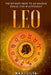 Leo: The Ultimate Guide to an Amazing Zodiac Sign in Astrology by Mari Silva