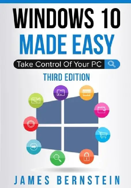 Windows 10 Made Easy: Take Control of Your PC by James Bernstein