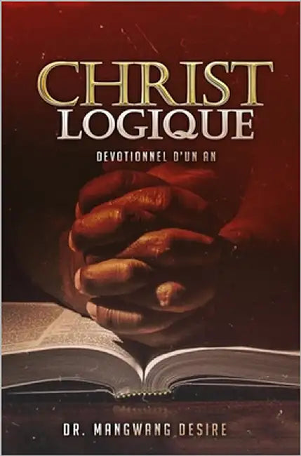 Christ Logique: Devotionnel d'un an by Desire, Mangwang