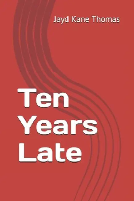 Ten Years Late by Jayd Kane Thomas