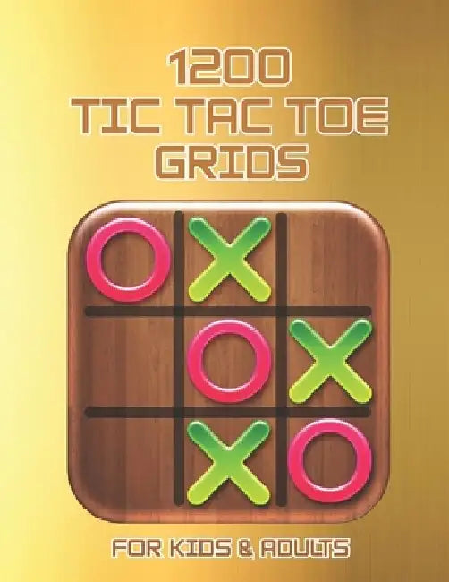 1200 Tic Tac Toe Grids FOR KIDS & ADULTS: The challenge to Play Game Books For Kids Regular Tic Tac Toe Grids Fun Quiet Games for Kids and Adults for by Mary Fowler Publisher