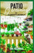 Patio Gardening & Garden Design: A Simplified Guide on Patio Gardening by Eric Goldinger
