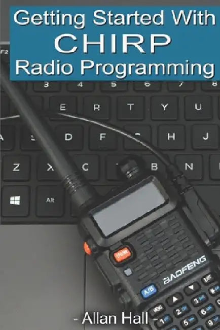 Getting Started with CHIRP Radio Programming by Allan Hall