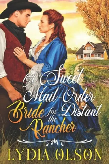 A Sweet Mail-Order Bride for the Distant Rancher: A Western Historical Romance Book by Lydia Olson