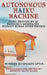 Autonomous Haiku Machine: Haiku Written by AI Randomly Generated Without Human Intervention by Anthony David Adams