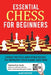 Essential Chess for Beginners: Chess Tactics and Strategies to Improve Your Game and Win by Alex Bishop