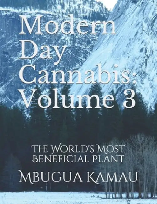 Modern Day Cannabis: Volume 3: The World's Most Beneficial Plant by Mbugua Kamau