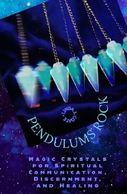 Pendulums Rock: Magic Crystals for Spiritual Communication, Discernment, and Healing by Linda J. Coate