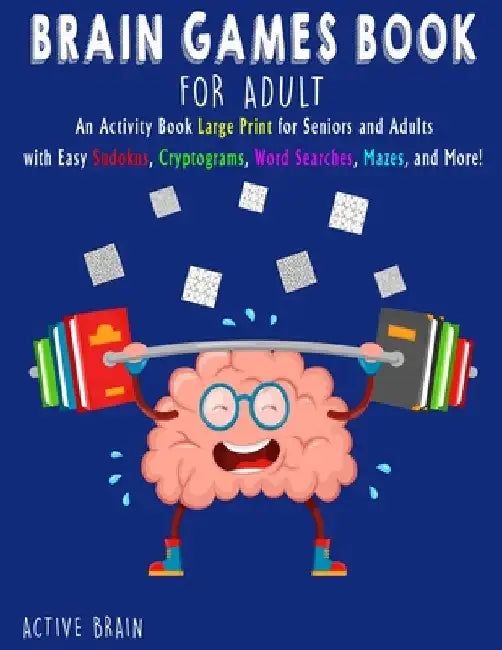 Brain Games Book for Adults: An Activity Book Large Print for Seniors and Adults with easy Sudokus, Cryptograms, Word Searches, Mazes, and More! (W by Active Brain