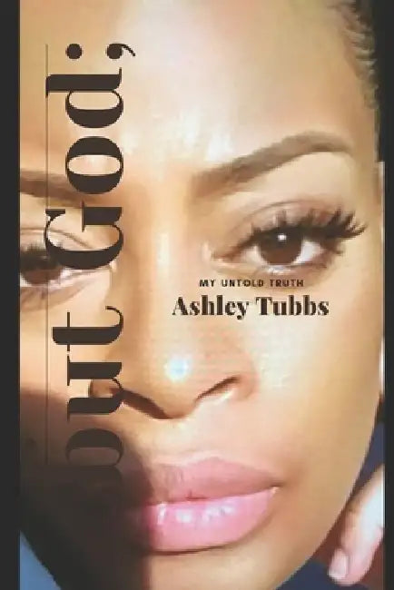 but GOD;: My Untold Truth by Ashley Tubbs