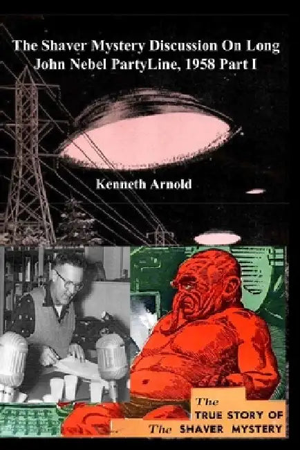 The Shaver Mystery Discussion On Long John Nebel PartyLine, 1958 Part I by Kenneth Arnold