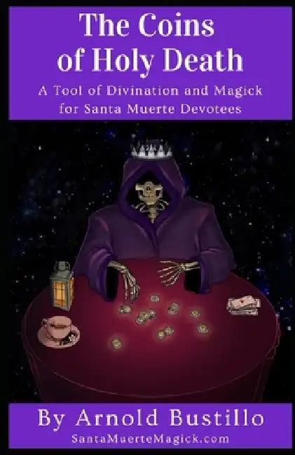 The Coins of Holy Death: A Tool of Divination and Magick for Santa Muerte Devotees by Arnold Bustillo