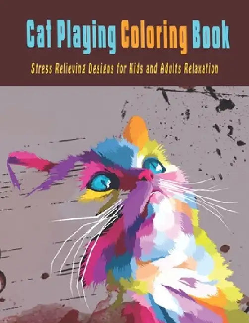 Cat Playing Coloring Book: Stress Relieving Design For Kids And Adults Relaxation by The Publish Hut