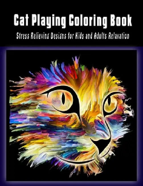 Cat Playing Coloring Book: Stress Rwlieving Designs For Kids And Adults Relaxation by The Publish Hut