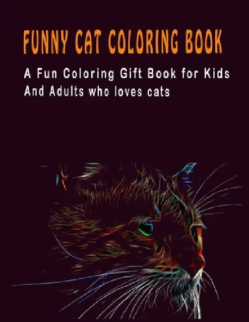 Funny Cat Coloring Book: A Fun Coloring Gift Book for Kids and Adults who loves cats by The Publish Hut