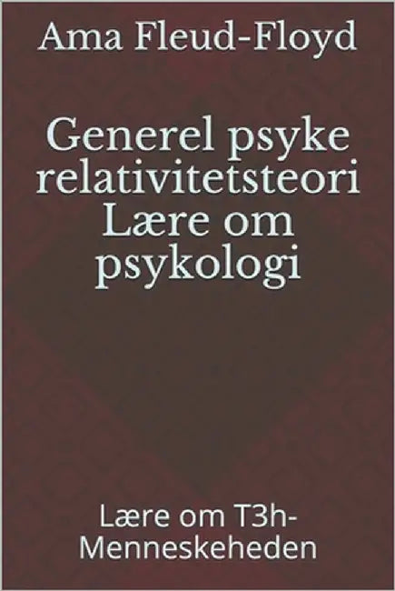 Generel psyke relativitetsteori Lære om psykologi: Lære om T3h-Menneskeheden by Fleud-Floyd, Ama
