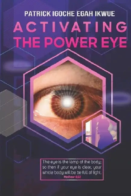 Activating the Power Eye: Divine Enlightenment by Patrick Igoche Egah Ikwue