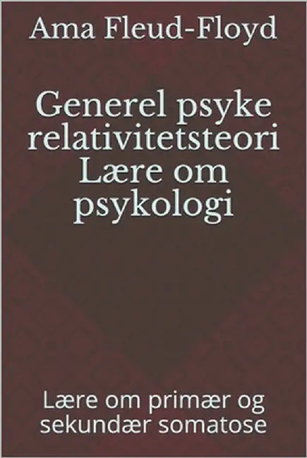 Generel psyke relativitetsteori Lære om psykologi: Lære om primær og sekundær somatose by Fleud-Floyd, Ama