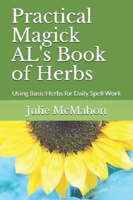 Practical Magick AL's Book of Herbs: Using Basic Herbs for Daily Witchcraft by Julie Ann McMahon