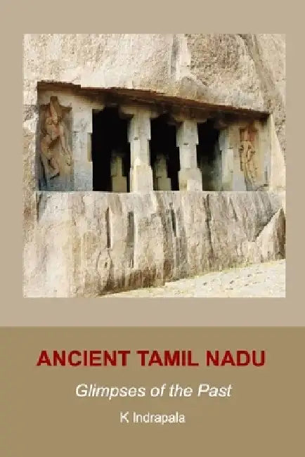 Ancient Tamil Nadu: Glimpses of the Past by K. Indrapala