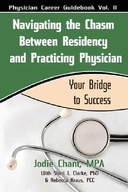 Navigating the Chasm between Residency and Practicing Physician: Your Bridge to Success by Sheri Clarke