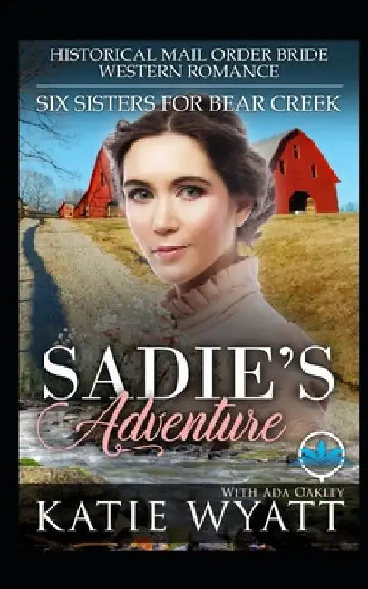 Sadie's Adventure: Historical Mail Order Bride Western Romance by Ada Oakley