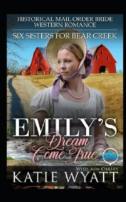 Emily's Dream Come True: Historical Mail Order Bride Western Romance by Ada Oakley