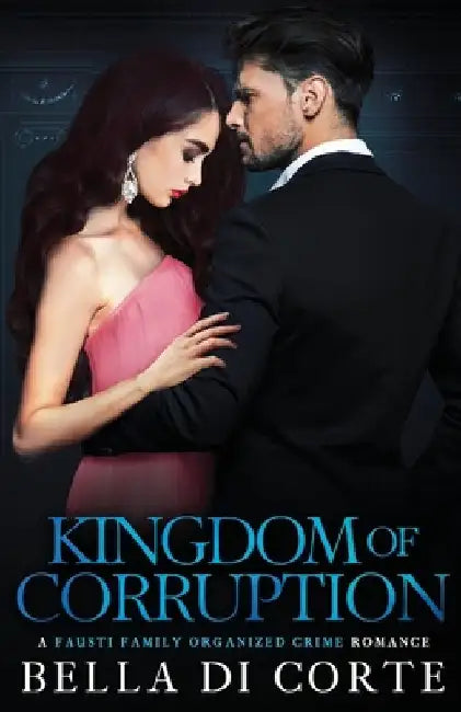 Kingdom of Corruption: A Royal Organized Crime Romance by Bella Di Corte