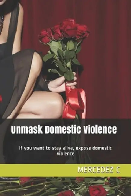 Unmask Domestic Violence by Mercedez C