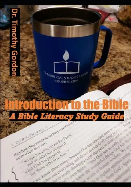Introduction to the Bible: A Bible Literacy Study Guide by Timothy Gordon