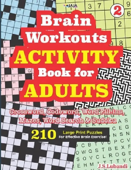 Brain Workouts ACTIVITY Book for ADULTS; Vol. 2 (Crossword, Codeword, Word fill-ins, Mazes, Word search & Sudoku) 210 Large Print Puzzles. by Jaja Media