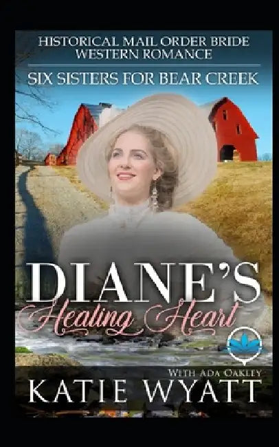 Diane's Healing Heart: Historical Mail Order Bride Western Romance by Ada Oakley