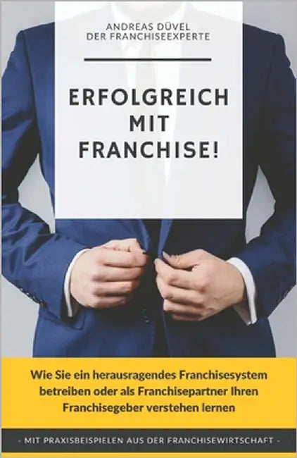 Erfolgreich mit Franchise!: Wie Sie ein herausragendes Franchisesystem betreiben oder als Franchisepartner Ihren Franchisegeber verstehen lernen by Düvel, Andreas