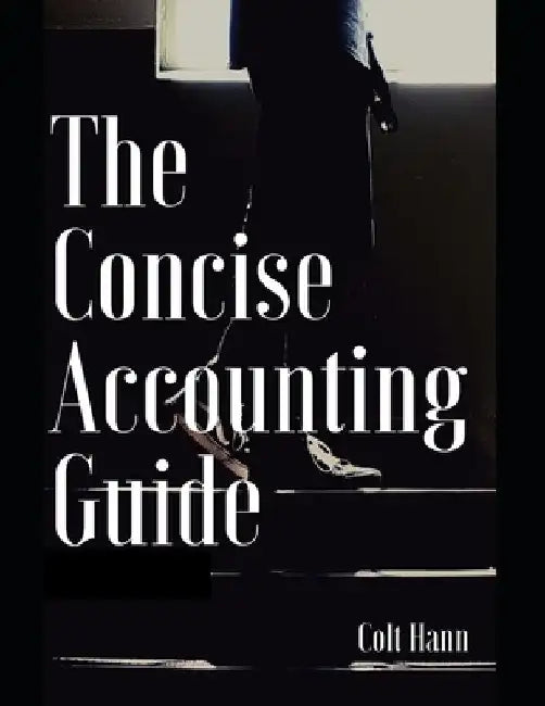 The Concise Accounting Guide by Colt Hann