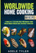 Worldwide Home Cooking: 4 Books In 1: Explore Over 400 Recipes From Indian Nordic Korean And Japanese Traditions by Adele Tyler