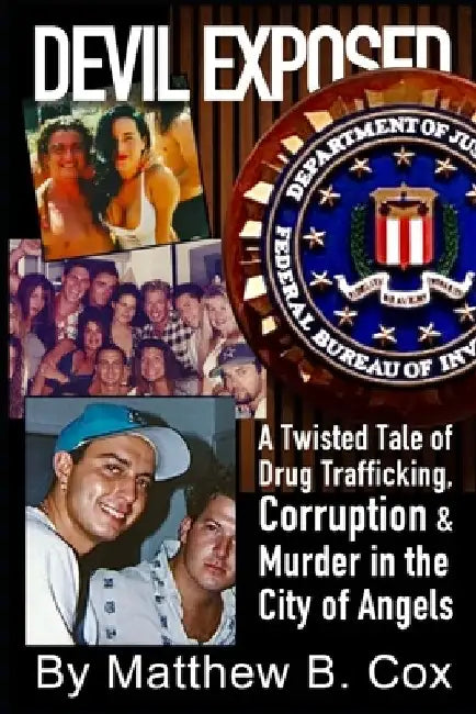 Devil Exposed: A Twisted Tale of Drug Trafficking, Corruption & Murder in the City of Angels by Matthew B. Cox